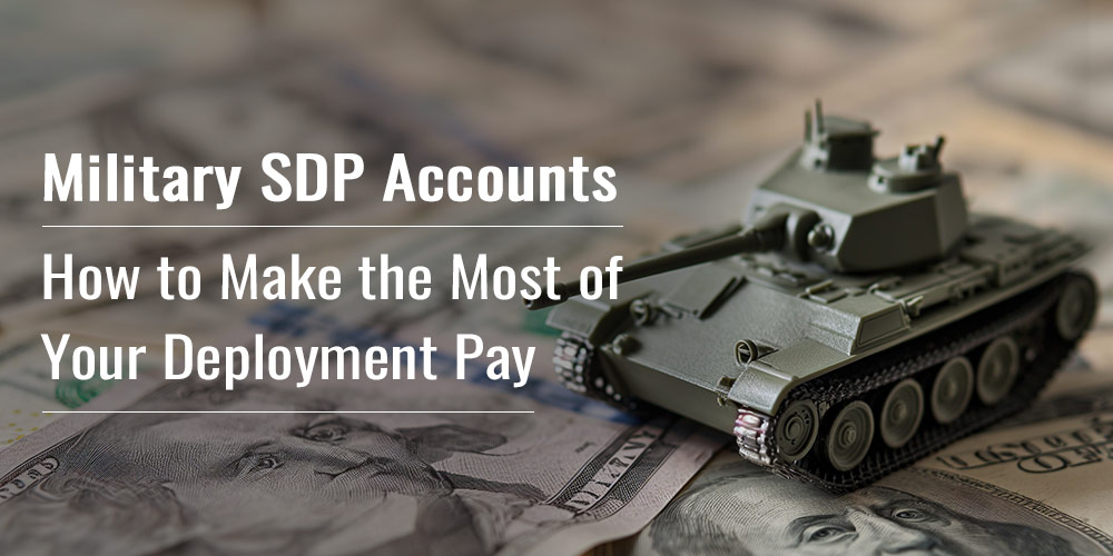 Military SDP Accounts - How to Make the Most of Your Deployment Pay
